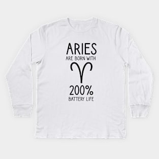 Aries are born with 200% battery life Kids Long Sleeve T-Shirt